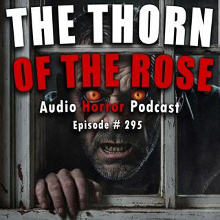 295: The Thorn of the Rose - Chilling Tales for Dark Night