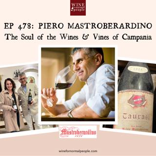 Friends of the Pod Series -- Ep 478: Piero Mastroberardino -- the Soul of the Wines & Vines of Campania