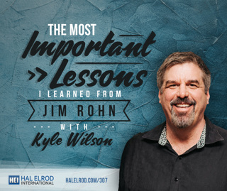 307: The Most Important Lessons I Learned from Jim Rohn with Kyle Wilson