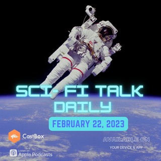 Sci-Fi Talk Daily February 22, 2023