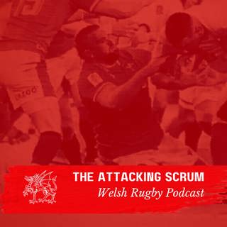 Attacking Scrum - Wales Rugby Podcast for Welsh Rugby fans