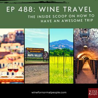 Ep 488: Wine Travel -- The Inside Scoop on How to Have an Awesome Trip