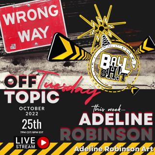 Ballsh!t ~ Off Topic Tuesday LIVE with Sean, Adeline Robinson & Chris Bihlmaier | AdelineRobinsonArt