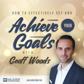 345: How to Effectively Set and Achieve Your Goals with Geoff Woods