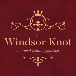 The Windsor Knot - a royal wedding podcast