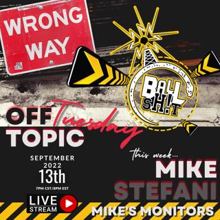 BALLSH!T Off-Topic Tuesday ~ Mike Stefani | Mike's Monitors