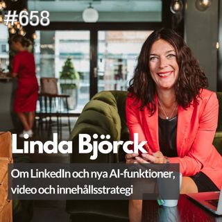 658 Om LinkedIn och nya AI-funktioner, video och Innehållsstrategi - med Linda Björck