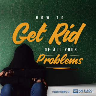 313: How to Get Rid of ALL Your Problems