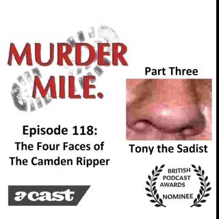 #118 - The Four Faces of The Camden Ripper - Part Three (Tony the Sadist)