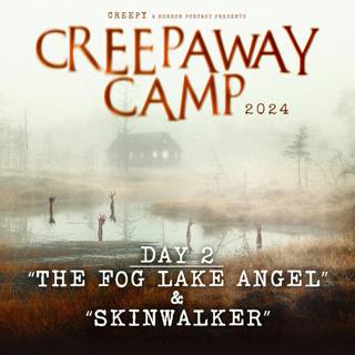 Creepaway Camp 2024: Day 2 - The Fog of Angel Lake & Skinwalker