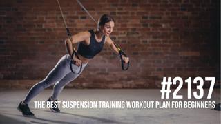 2137: The Best Suspension Training Workout Plan for Beginners