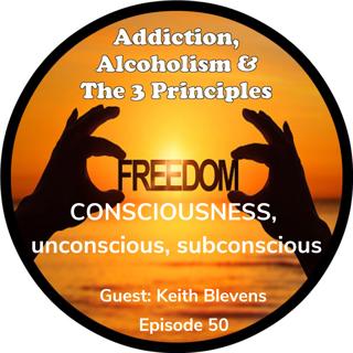 Ep. 50-Keith Blevens on Consciousness, unconscious & subconscious