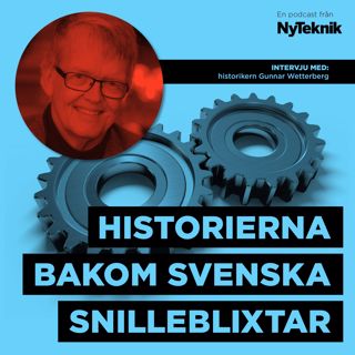 #19 - Gunnar Wetterberg, historierna bakom svenska snilleblixtar och svensk ingenjörskonst.