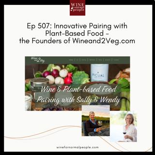 Ep 507: Innovative Pairing with Plant-based Food with the founders of Wineand2Veg.com