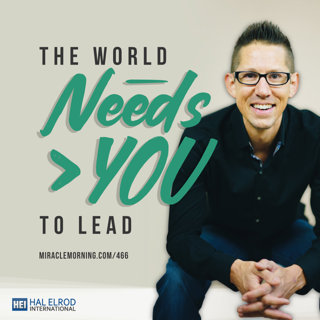 466: The World Needs YOU to Lead