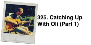 325. Catching Up with Oli  (Part 1) Past Challenges