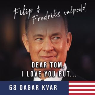 68 dagar kvar: ”Dear Tom, I love you but...”