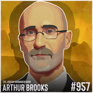 957: Arthur Brooks | The Art and Science of Getting Happier