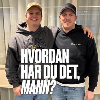 Hvordan har du det, mann?