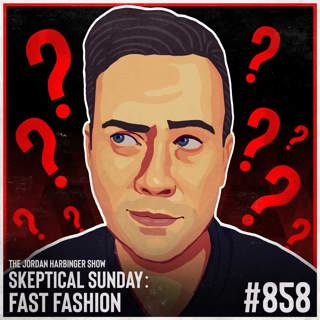 858: Fast Fashion | Skeptical Sunday