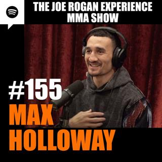 JRE MMA Show #155 with Max Holloway