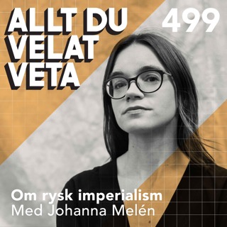 499 Om rysk imperialism med Johanna Melén