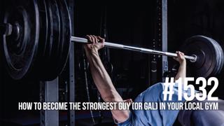 1532: How to Become the Strongest Guy (or Gal) in Your Local Gym