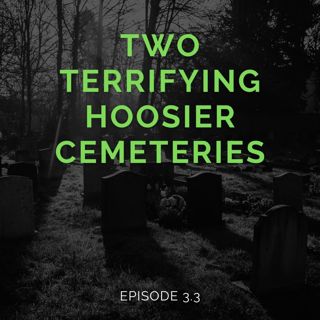 Episode 3.3 - Two Terrifying Hoosier Cemeteries
