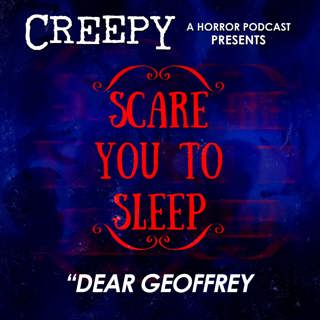 Creepy Presents: Scare You To Sleep - Dear Geoffrey