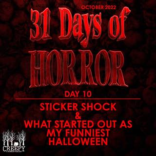 Day 10 - Sticker Shock & What Started Out As My Funniest Halloween