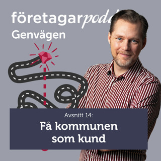 Företagarpodden Genvägen 14: Få kommunen som kund