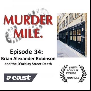 #34 - Brian Alexander Robinson and the D'Arblay Street Death