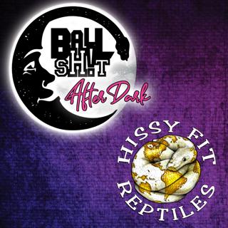 BALLSH!T After Dark ~ Doug Nacker | Hissy Fit Reptiles
