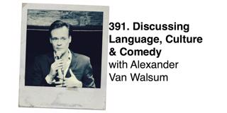 391. Discussing Language, Culture & Comedy with Alexander van Walsum