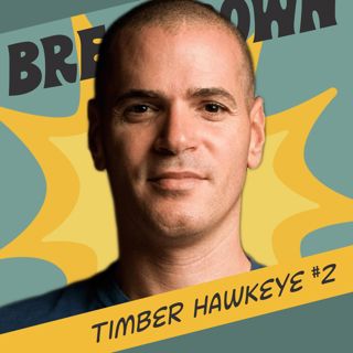 Timber Hawkeye: Every Breakthrough Starts With a Breakdown