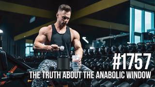 1757: The Truth About the Anabolic Window & Protein Timing