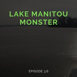 Episode 3.6: The Lake Manitou Monster