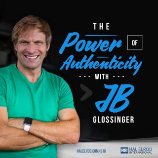 316: The Power of Authenticity with JB Glossinger