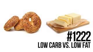 1222: Low Carb vs. Low Fat... Which is Better?