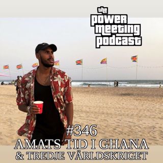 #346 – Amats tid i Ghana, Afro Nation & tredje världskriget