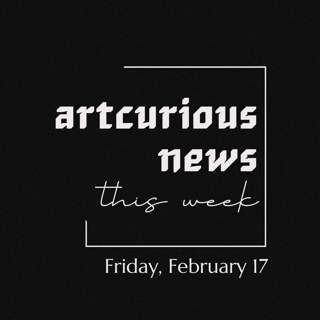 ArtCurious News This Week: February 17, 2023