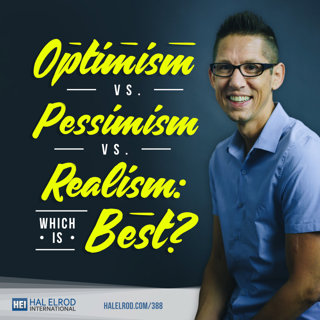388: Optimism vs. Pessimism vs. Realism: Which is Best?