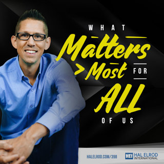 398: What Matters Most for ALL of Us