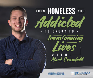 281: From Homeless and Addicted to Drugs to Transforming Lives with Mark Crandall