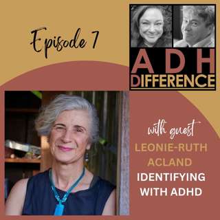 ADHDifference - IDENTIFYING WITH ADHD + guest Leonie-Ruth Acland