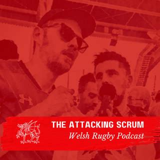 Attacking Scrum - Wales Rugby Podcast for Welsh Rugby fans