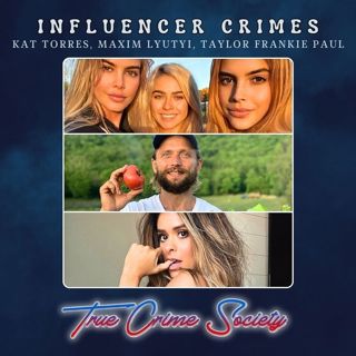 Influencer Crimes | Kat Torres (Human Trafficking), Maxim Lyutyi (Murder), Taylor Frankie Paul (Domestic Violence)