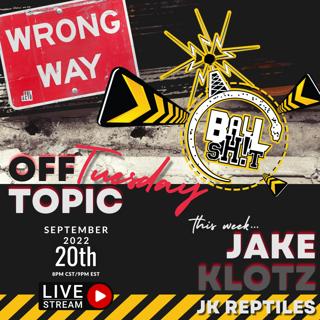 BALLSH!T Off-Topic Tuesday ~ Jake Klotz | JK Reptiles