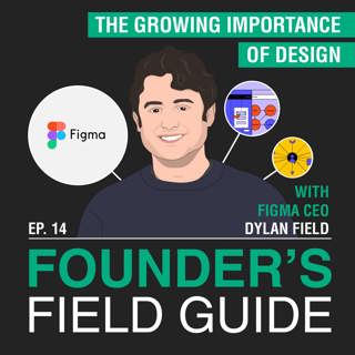 Dylan Field - The Growing Importance of Design – [Founder’s Field Guide, EP.14]