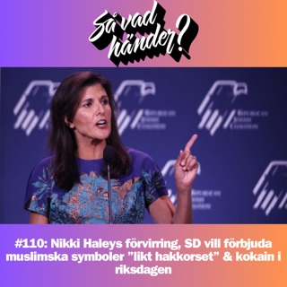 #110: Nikki Haleys förvirring, SD vill förbjuda muslimska symboler ”likt hakkorset” & kokain i riksdagen